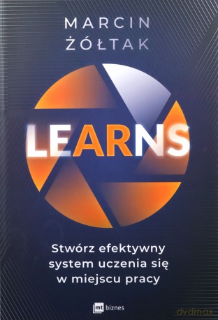 LEarNS - stwórz efektywny system uczenia się w miejscu pracy - Marcin Żółtak [KSIĄŻKA]