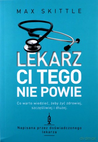 Lekarz ci tego nie powie - Max Skittle [KSIĄŻKA]