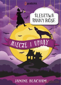 Miecze i upiory. Śledztwa panny Rose (Tom 3) - Janine Beacham [KSIĄŻKA]