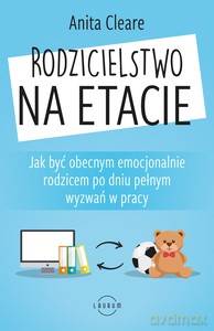 Rodzicielstwo na etacie - Anita Cleare [KSIĄŻKA]