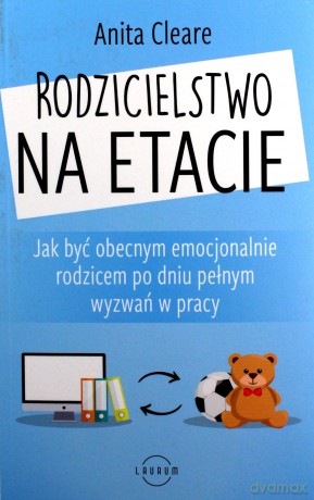 Rodzicielstwo na etacie - Anita Cleare [KSIĄŻKA]