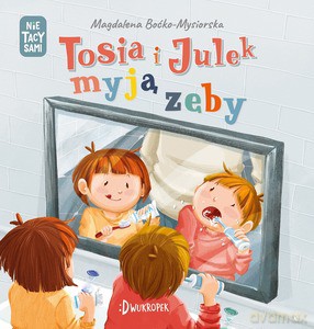 Tosia i Julek myją zęby. (Nie) tacy sami - Magdalena Boćko-Mysiorska [KSIĄŻKA]