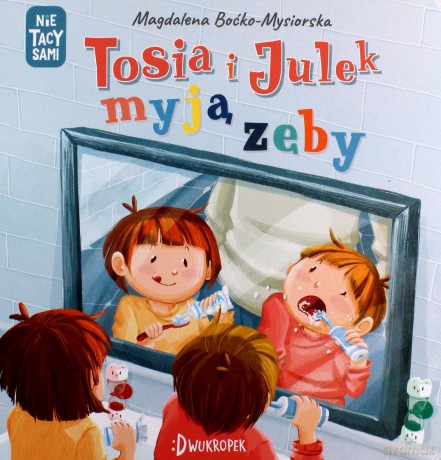 Tosia i Julek myją zęby. (Nie) tacy sami - Magdalena Boćko-Mysiorska [KSIĄŻKA]
