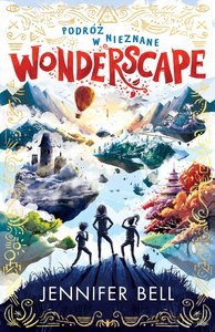 Wonderscape. Podróż w nieznane (Tom 1) - Jennifer Bell [KSIĄŻKA]