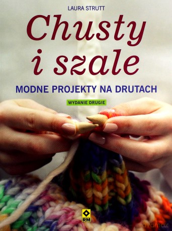 Chusty i szale. Modne projekty na drutach - Laura Strutt [KSIĄŻKA]