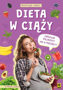 Dieta w ciąży. Zdrowe przepisy na 9 miesięcy [KSIĄŻKA]
