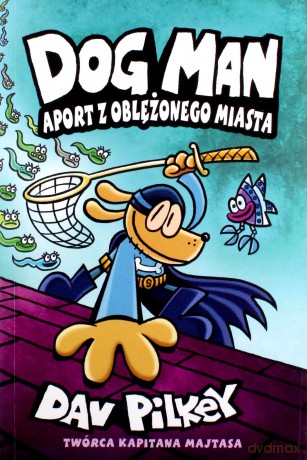 Dogman 8 Aport z oblężonego miasta - Dav Pilkey [KSIĄŻKA]