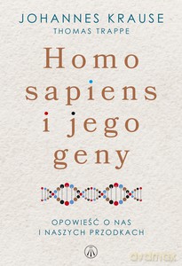 Homo Sapiens i jego geny. Opowieść o nas i naszych przodkach - Johannes Krause, ThomasTrappe [KSIĄŻKA]