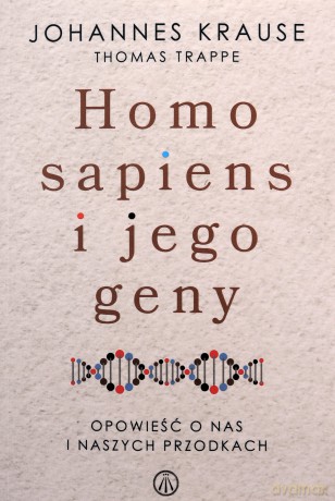 Homo Sapiens i jego geny. Opowieść o nas i naszych przodkach - Johannes Krause, ThomasTrappe [KSIĄŻKA]