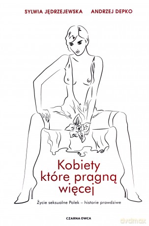 Kobiety, które pragną więcej - Sylwia Jędrzejewska, Andrzej Depko [KSIĄŻKA]