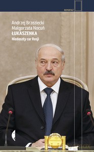 Łukaszenka - Andrzej Brzeziecki, Małgorzata Nocuń [KSIĄŻKA]
