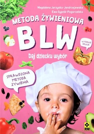 Metoda żywieniowa BLW. Daj dziecku wybór [KSIĄŻKA]