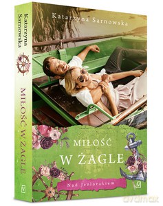 Nad Jeziorakiem (Tom 4) Miłość w żagle - Katarzyna Sarnowska [KSIĄŻKA]