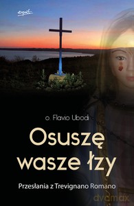 Osuszę wasze łzy. Przesłania z Trevignano Romano - O. Flavio Ubodi [KSIĄŻKA]