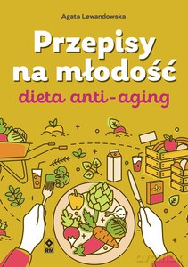 Przepisy na młodość. Dieta anti-aging - Agata Lewandowska [KSIĄŻKA]