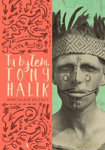 Tu byłem. Tony Halik - Mirosław Wlekły [KSIĄŻKA]
