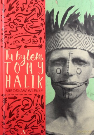Tu byłem. Tony Halik - Mirosław Wlekły [KSIĄŻKA]