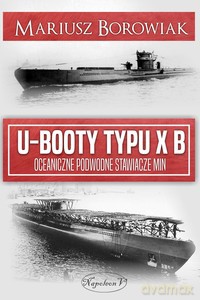 U-Booty typu XB. Oceaniczne podwodne stawiacze min - Borowiak	Mariusz [KSIĄŻKA]