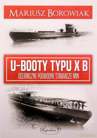 U-Booty typu XB. Oceaniczne podwodne stawiacze min - Borowiak	Mariusz [KSIĄŻKA]