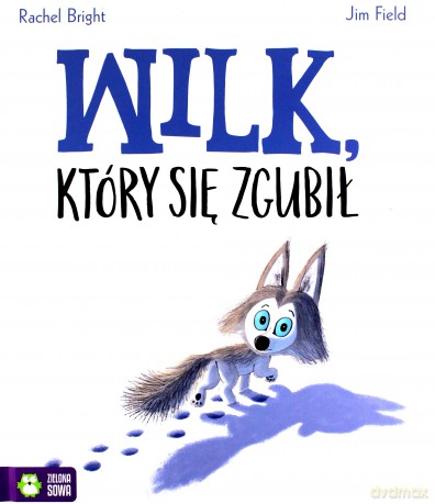 Wilk, który się zgubił - Rachel Bright, Jim Field [KSIĄŻKA]