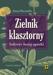 Zielnik klasztorny. Sekrety bożej apteki - Anna Paczuska [KSIĄŻKA]