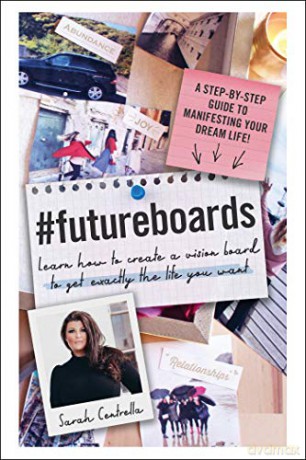 #FutureBoards: Learn How to Create a Vision Board to Get Exactly the Life You Want - Sarah Centrella [KSIĄŻKA]