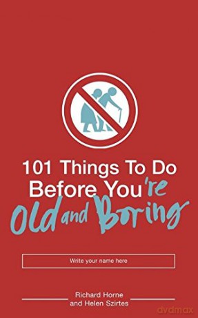 101 Things to Do Before You're Old and Boring - Richard Horne [KSIĄŻKA]