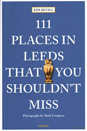 111 Places in Leeds That You Shouldn't Miss (111 Places/Shops): Travel Guide - Kim Revill [KSIĄŻKA]