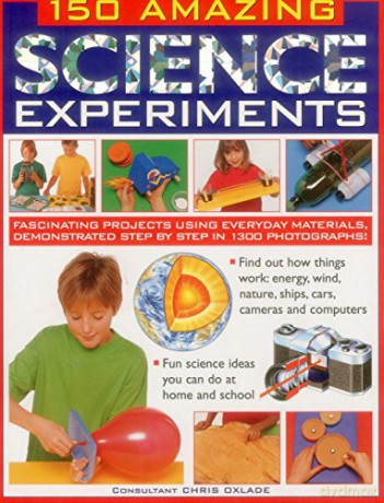150 Amazing Science Experiments: Fascinating Projects Using Everyday Materials, Demonstrated Step by Step in 1300 Photographs - Chris Oxlade [KSIĄŻKA]