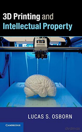 3D Printing and Intellectual Property - Lucas S. Osborn [KSIĄŻKA]