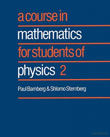 A Course in Mathematics for Students of Physics: Volume 2: v. 2 - Paul Bamberg [KSIĄŻKA]