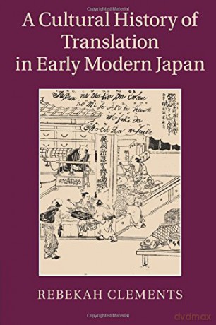 A Cultural History of Translation in Early Modern Japan - Rebekah Clements [KSIĄŻKA]
