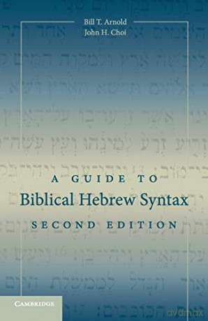 A Guide to Biblical Hebrew Syntax - Bill T. Arnold [KSIĄŻKA]