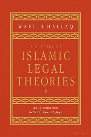 A History of Islamic Legal Theories: An Introduction to Sunni Usul Al-fiqh - Wael B. Hallaq [KSIĄŻKA]