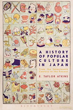 A History of Popular Culture in Japan: From the Seventeenth Century to the Present - E. Taylor Atkins [KSIĄŻKA]
