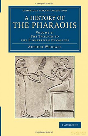 A History of the Pharaohs: Volume 2 (Cambridge Library Collection - Egyptology) - Arthur Weigall [KSIĄŻKA]