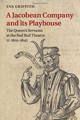 A Jacobean Company and its Playhouse: The Queen's Servants at the Red Bull Theatre (c.1605-1619) - Eva Griffith [KSIĄŻKA]