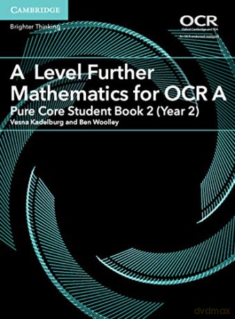A Level Further Mathematics for OCR A Pure Core Student Book 2 (Year 2) (AS/A Level Further Mathematics OCR) - Vesna Kadelburg [KSIĄŻKA]