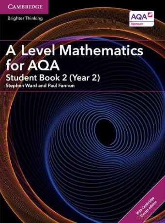 A Level Mathematics for AQA Student Book 2 (Year 2) with Cambridge Elevate Edition (2 Years) (AS/A Level Mathematics for AQA) - Stephen Ward [KSIĄŻKA]