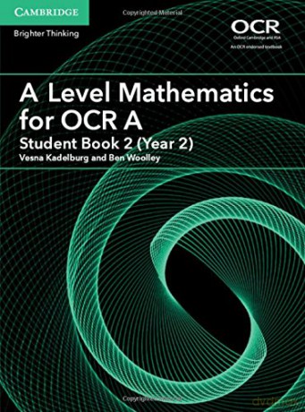 A Level Mathematics for OCR A Student Book 2 (Year 2) (AS/A Level Mathematics for OCR) - Vesna Kadelburg [KSIĄŻKA]