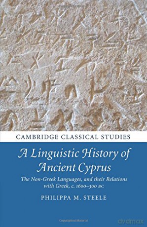 A Linguistic History of Ancient Cyprus: The Non-Greek Languages and their Relations with Greek, c.1600-300 BC (Cambridge Classical Studies) - Philippa M Steele [KSIĄŻKA]