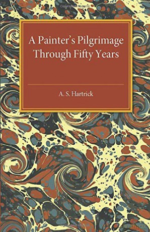 A Painter's Pilgrimage through Fifty Years - A. S. Hartrick [KSIĄŻKA]