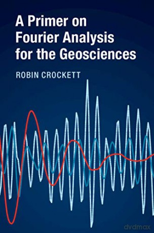 A Primer on Fourier Analysis for the Geosciences - Robin Crockett [KSIĄŻKA]