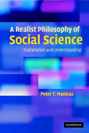 A Realist Philosophy of Social Science: Explanation and Understanding - Peter T. Manicas [KSIĄŻKA]
