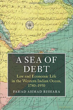 A Sea of Debt: Law and Economic Life in the Western Indian Ocean, 1780-1950 (Asian Connections) - Fahad Ahmad Bishara [KSIĄŻKA]