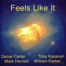 Daniel Carter, Toby Kasavan, Mark Hennen, William Parker: Feels Like It [CD]