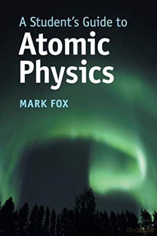 A Student's Guide to Atomic Physics (Student's Guides) - Mark Fox [KSIĄŻKA]
