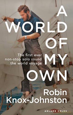 A World of My Own: The First Ever Non-stop Solo Round the World Voyage - Sir Robin Knox-Johnston [KSIĄŻKA]