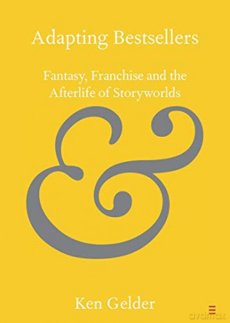 Adapting Bestsellers: Fantasy, Franchise and the Afterlife of Storyworlds (Elements in Publishing and Book Culture) - Ken Gelder [KSIĄŻKA]