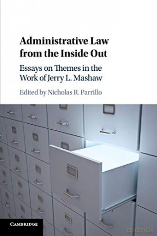 Administrative Law from the Inside Out: Essays on Themes in the Work of Jerry L. Mashaw - Nicholas Parrillo [KSIĄŻKA]